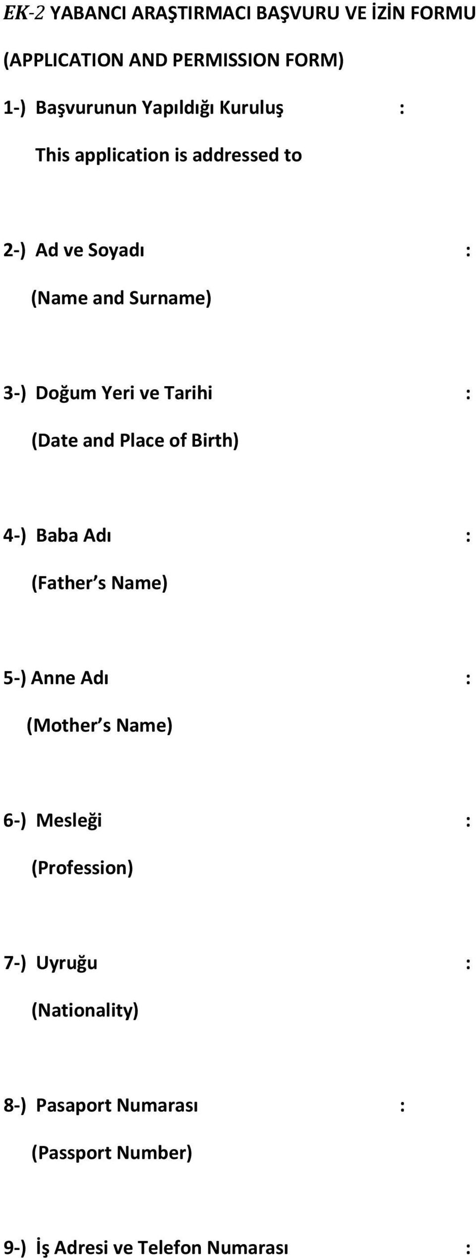 (Date and Place of Birth) 4-) Baba Adı : (Father s Name) 5-) Anne Adı : (Mother s Name) 6-) Mesleği :