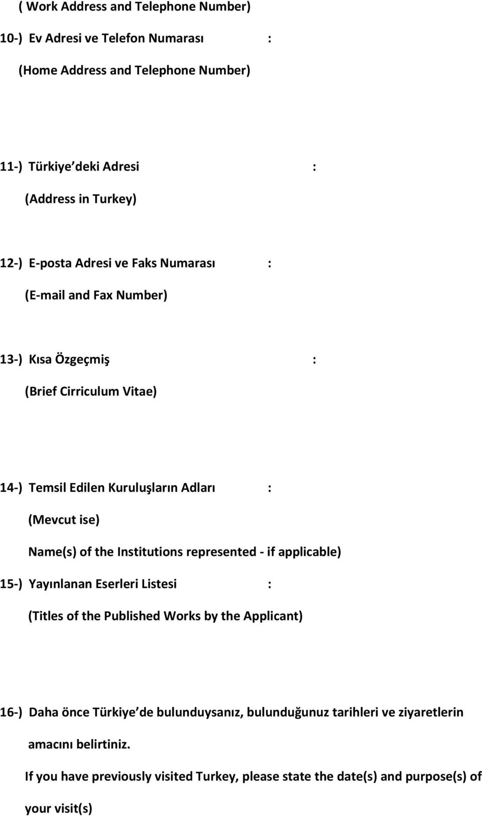 Name(s) of the Institutions represented - if applicable) 15-) Yayınlanan Eserleri Listesi : (Titles of the Published Works by the Applicant) 16-) Daha önce Türkiye