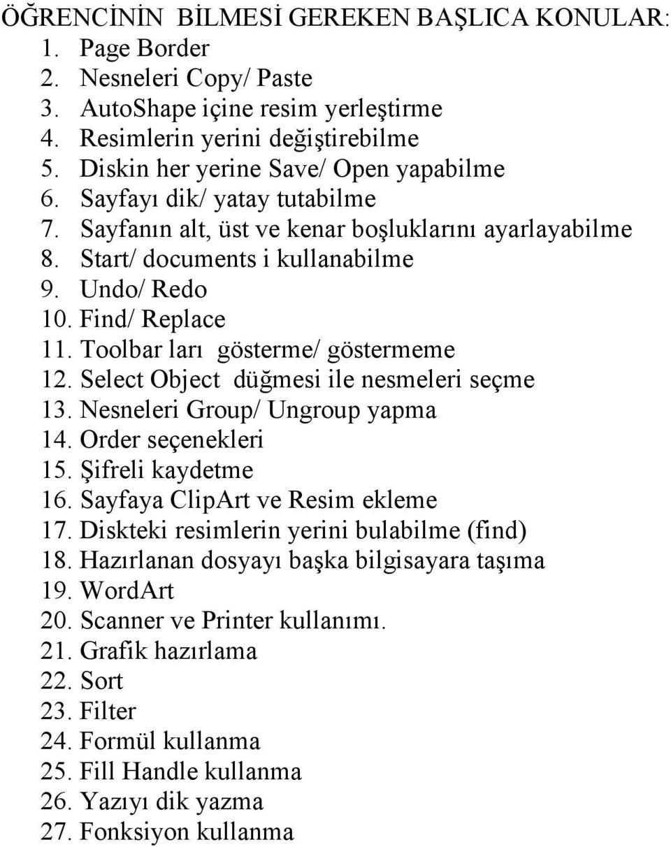 Toolbar ları gösterme/ göstermeme 12. Select Object düğmesi ile nesmeleri seçme 13. Nesneleri Group/ Ungroup yapma 14. Order seçenekleri 15. Şifreli kaydetme 16. Sayfaya ClipArt ve Resim ekleme 17.