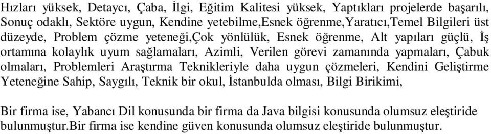 yapmaları, Çabuk olmaları, Problemleri Araştırma Teknikleriyle daha uygun çözmeleri, Kendini Geliştirme Yeteneğine Sahip, Saygılı, Teknik bir okul, Đstanbulda olması, Bilgi