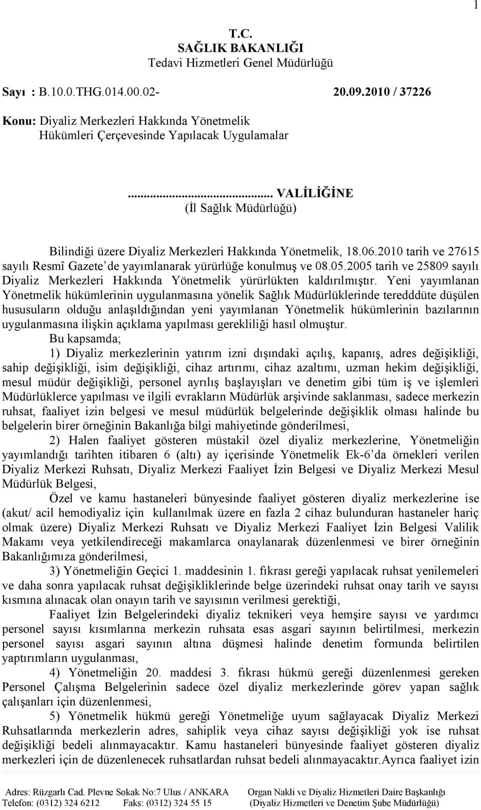 2005 tarih ve 25809 sayılı Diyaliz Merkezleri Hakkında Yönetmelik yürürlükten kaldırılmıştır.