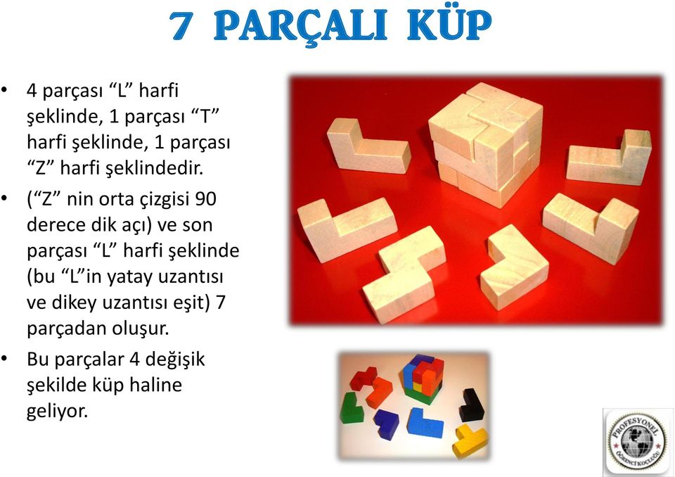 ( Z nin orta çizgisi 90 derece dik açı) ve son parçası L harfi şeklinde