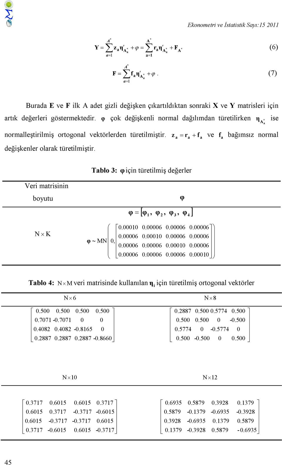 çok değişkenli normal dağılımdan türetilirken η A a ise normalleştirilmiş ortogonal vektörlerden türetilmiştir. değişkenler olarak türetilmiştir.