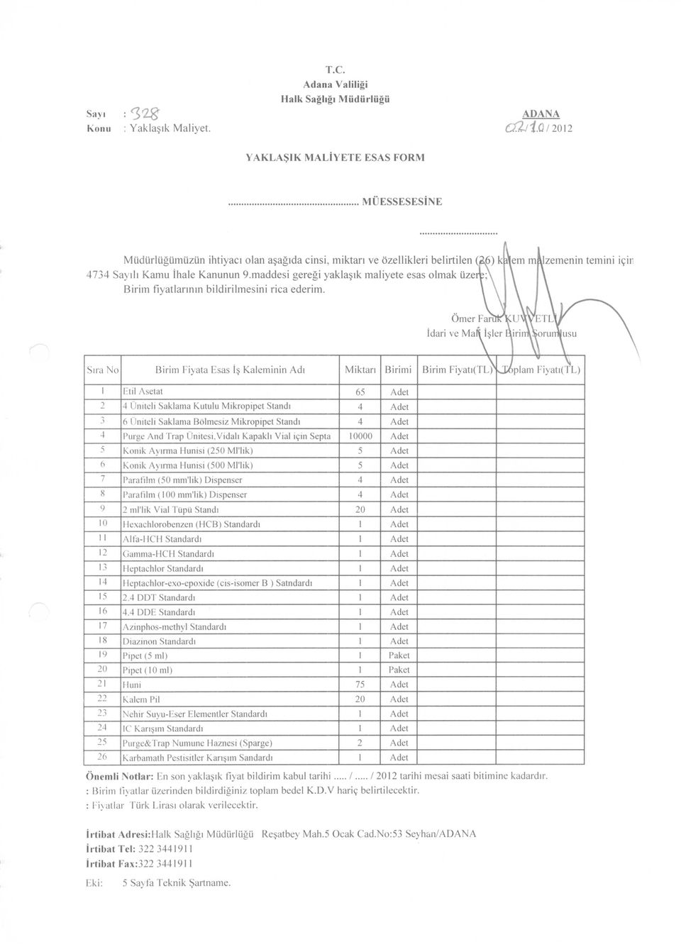 maddesl gereğı yaklaşık malıyete esas olmak üze ; Birim fiyatlarının bildirilmesini rica ederim.