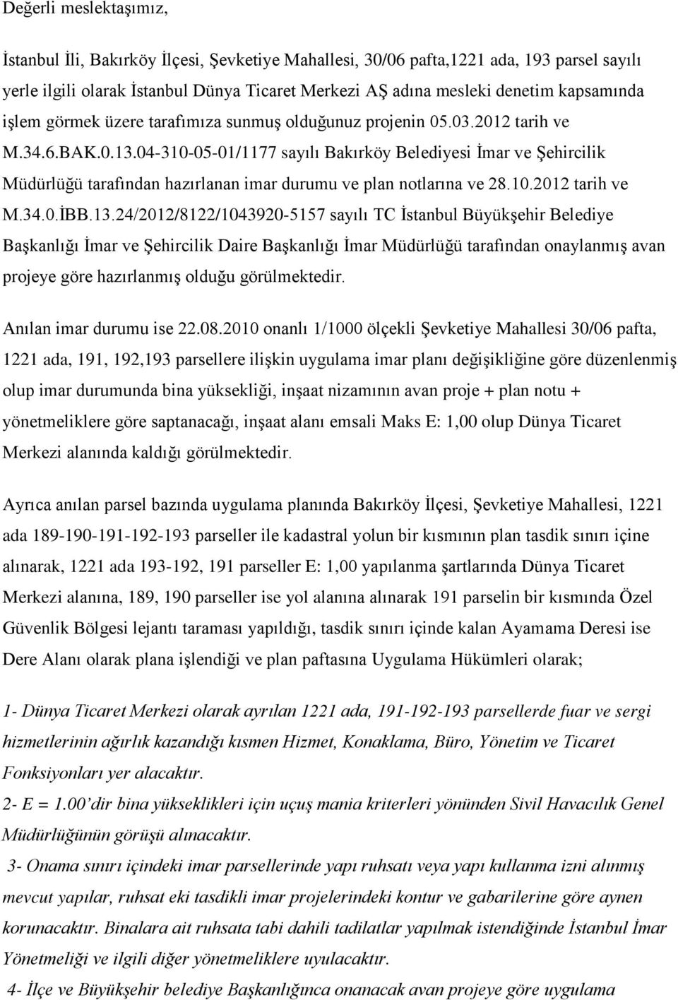 04-310-05-01/1177 sayılı Bakırköy Belediyesi İmar ve Şehircilik Müdürlüğü tarafından hazırlanan imar durumu ve plan notlarına ve 28.10.2012 tarih ve M.34.0.İBB.13.