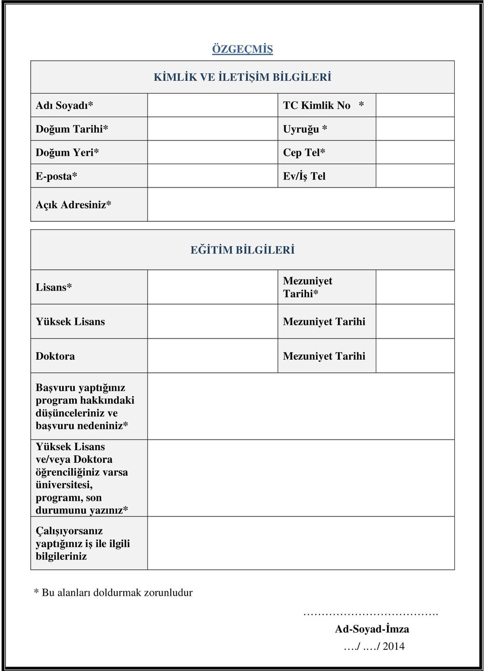 yaptığınız program hakkındaki düşünceleriniz ve başvuru nedeniniz* Yüksek Lisans ve/veya Doktora öğrenciliğiniz varsa üniversitesi,