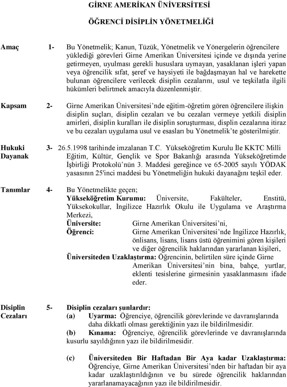 cezalarını, usul ve teşkilatla ilgili hükümleri belirtmek amacıyla düzenlenmiştir.