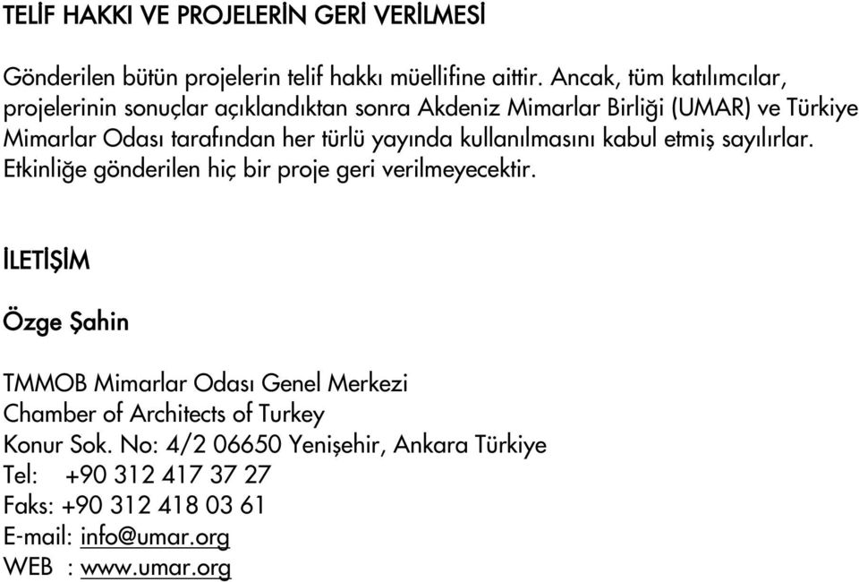 türlü yayında kullanılmasını kabul etmiş sayılırlar. Etkinliğe gönderilen hiç bir proje geri verilmeyecektir.