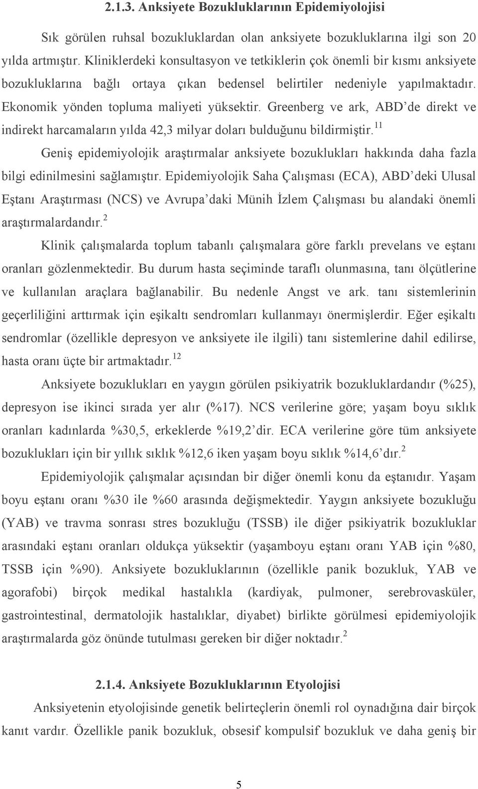 Greenberg ve ark, ABD de direkt ve indirekt harcamaların yılda 42,3 milyar doları bulduğunu bildirmiştir.