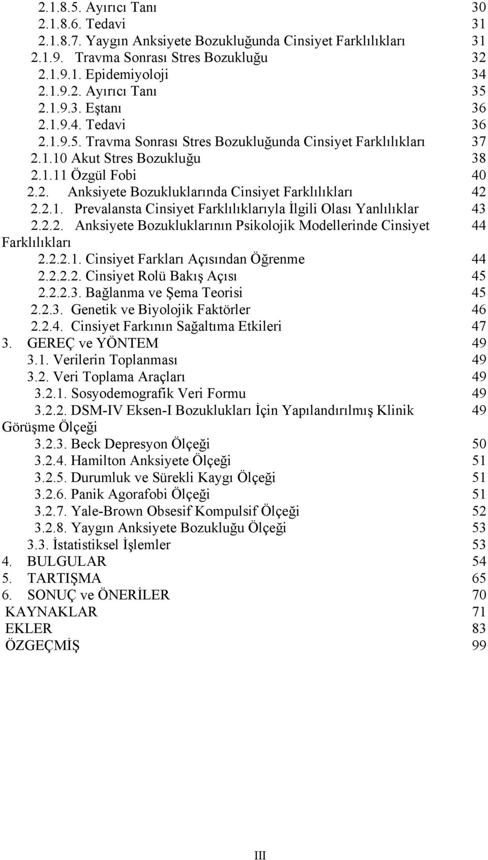 2.1. Prevalansta Cinsiyet Farklılıklarıyla İlgili Olası Yanlılıklar 43 2.2.2. Anksiyete Bozukluklarının Psikolojik Modellerinde Cinsiyet Farklılıkları 2.2.2.1. Cinsiyet Farkları Açısından Öğrenme 2.2.2.2. Cinsiyet Rolü Bakış Açısı 2.