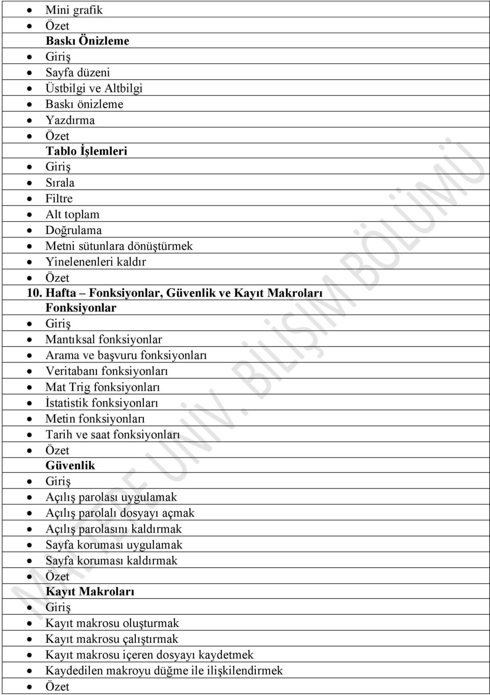 Hafta Fonksiyonlar, Güvenlik ve Kayıt Makroları Fonksiyonlar Mantıksal fonksiyonlar Arama ve başvuru fonksiyonları Veritabanı fonksiyonları Mat Trig fonksiyonları İstatistik