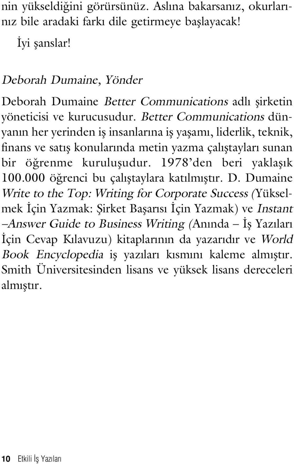 Better Communications dünyan n her yerinden ifl insanlar na ifl yaflam, liderlik, teknik, finans ve sat fl konular nda metin yazma çal fltaylar sunan bir ö renme kurulufludur.