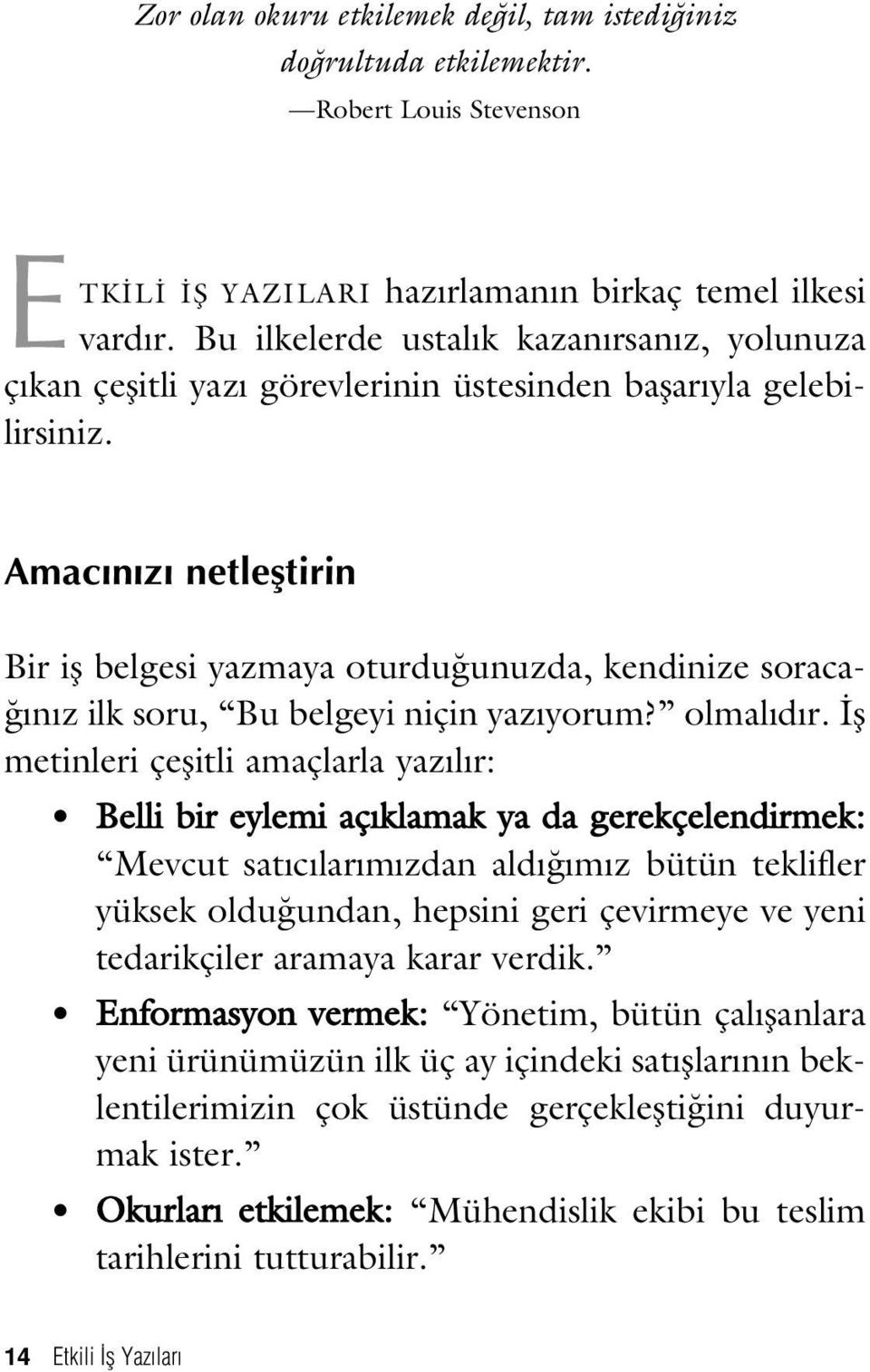 Amac n z netlefltirin Bir ifl belgesi yazmaya oturdu unuzda, kendinize soraca- n z ilk soru, Bu belgeyi niçin yaz yorum? olmal d r.