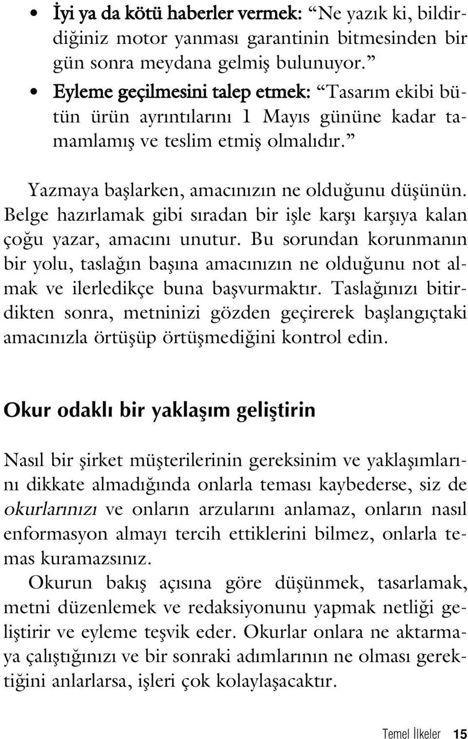 Belge haz rlamak gibi s radan bir iflle karfl karfl ya kalan ço u yazar, amac n unutur.