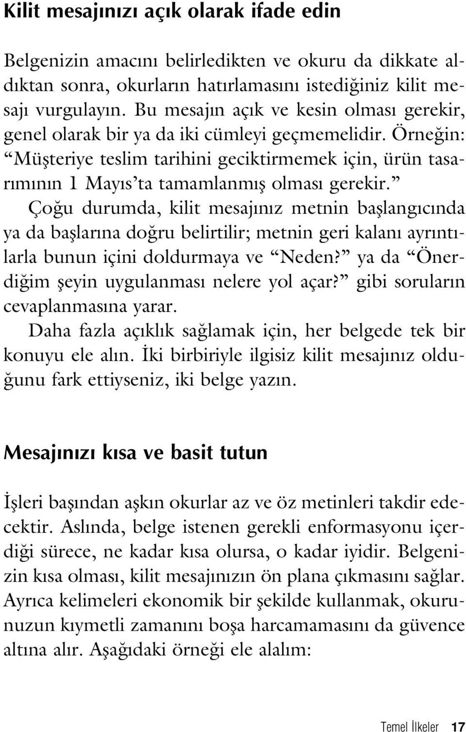 Ço u durumda, kilit mesaj n z metnin bafllang c nda ya da bafllar na do ru belirtilir; metnin geri kalan ayr nt - larla bunun içini doldurmaya ve Neden?