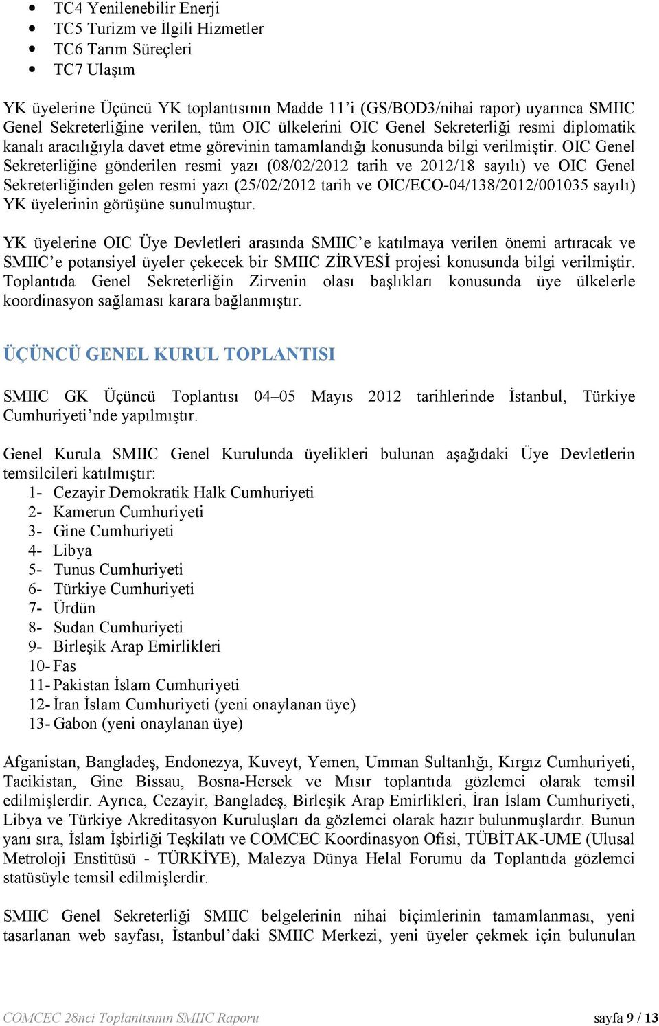 OIC Genel Sekreterliğine gönderilen resmi yazı (08/02/2012 tarih ve 2012/18 sayılı) ve OIC Genel Sekreterliğinden gelen resmi yazı (25/02/2012 tarih ve OIC/ECO-04/138/2012/001035 sayılı) YK
