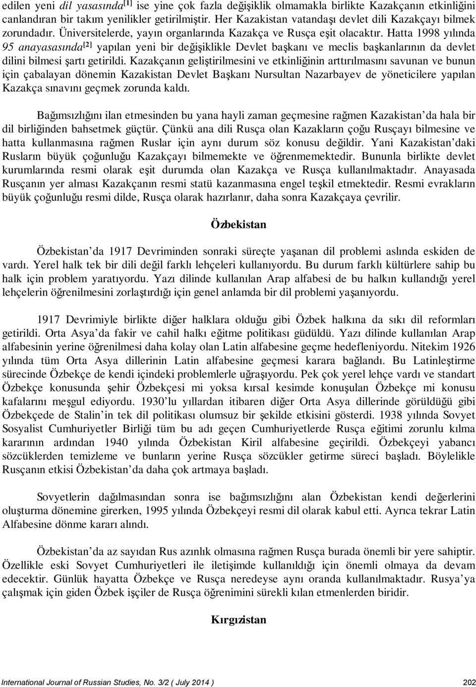 Hatta 1998 yılında 95 anayasasında [2] yapılan yeni bir değişiklikle Devlet başkanı ve meclis başkanlarının da devlet dilini bilmesi şartı getirildi.