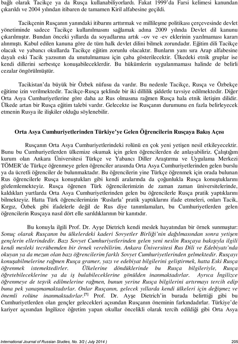 Bundan önceki yıllarda da soyadlarına artık ov ve -ev eklerinin yazılmaması kararı alınmıştı. Kabul edilen kanuna göre de tüm halk devlet dilini bilmek zorundadır.