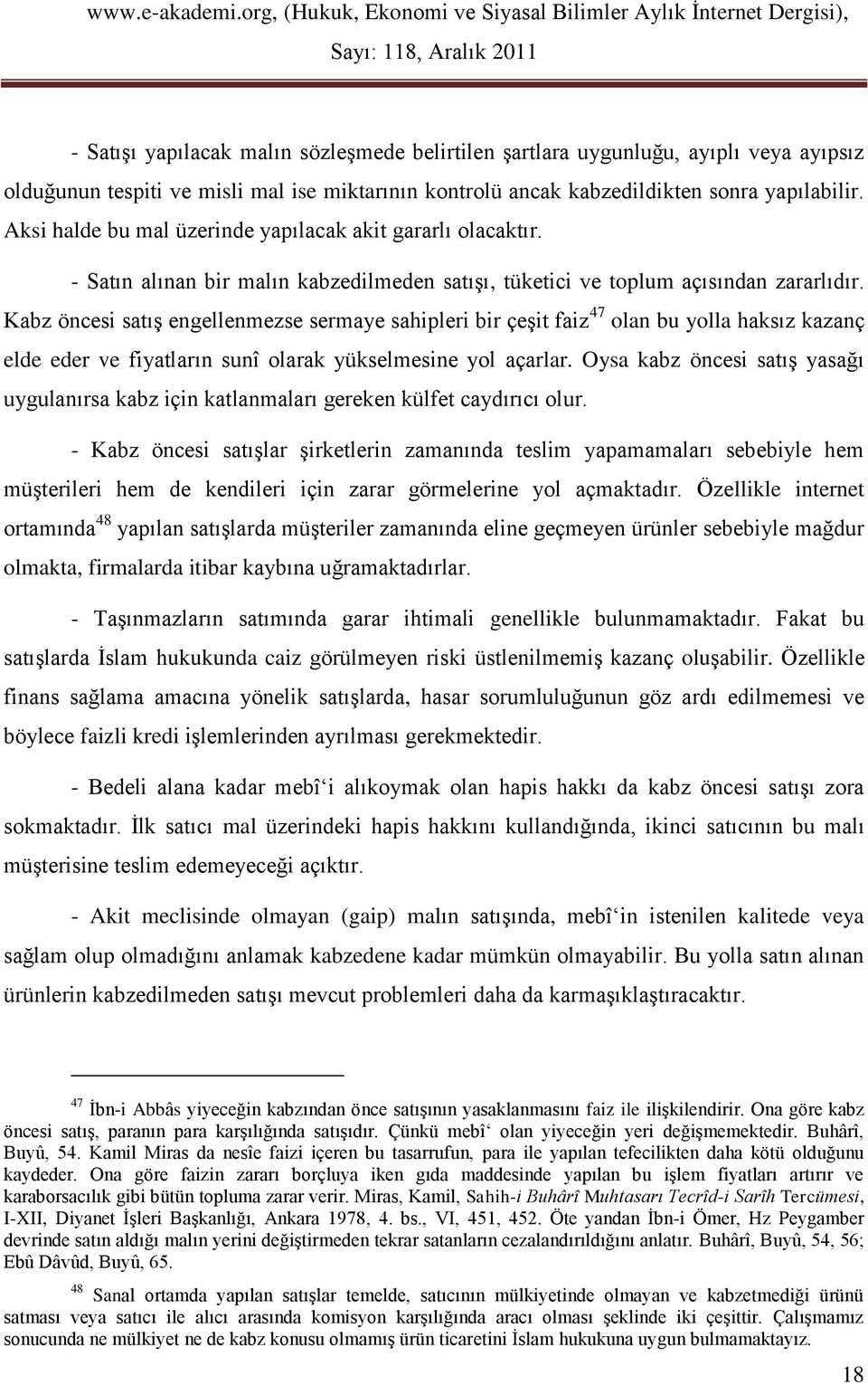 Kabz öncesi satış engellenmezse sermaye sahipleri bir çeşit faiz 47 olan bu yolla haksız kazanç elde eder ve fiyatların sunî olarak yükselmesine yol açarlar.