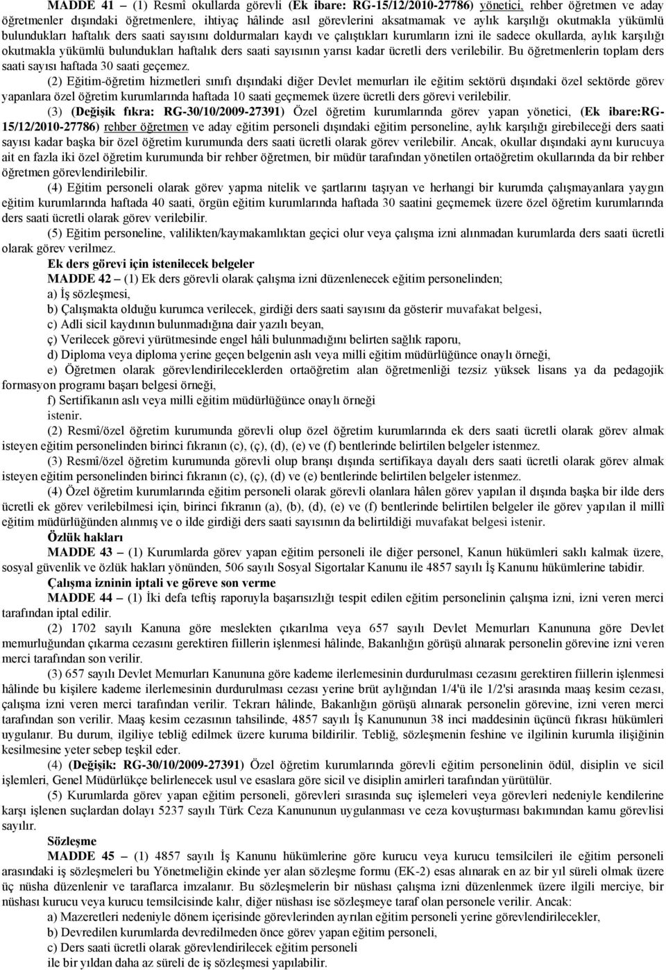 ders saati sayısının yarısı kadar ücretli ders verilebilir. Bu öğretmenlerin toplam ders saati sayısı haftada 30 saati geçemez.