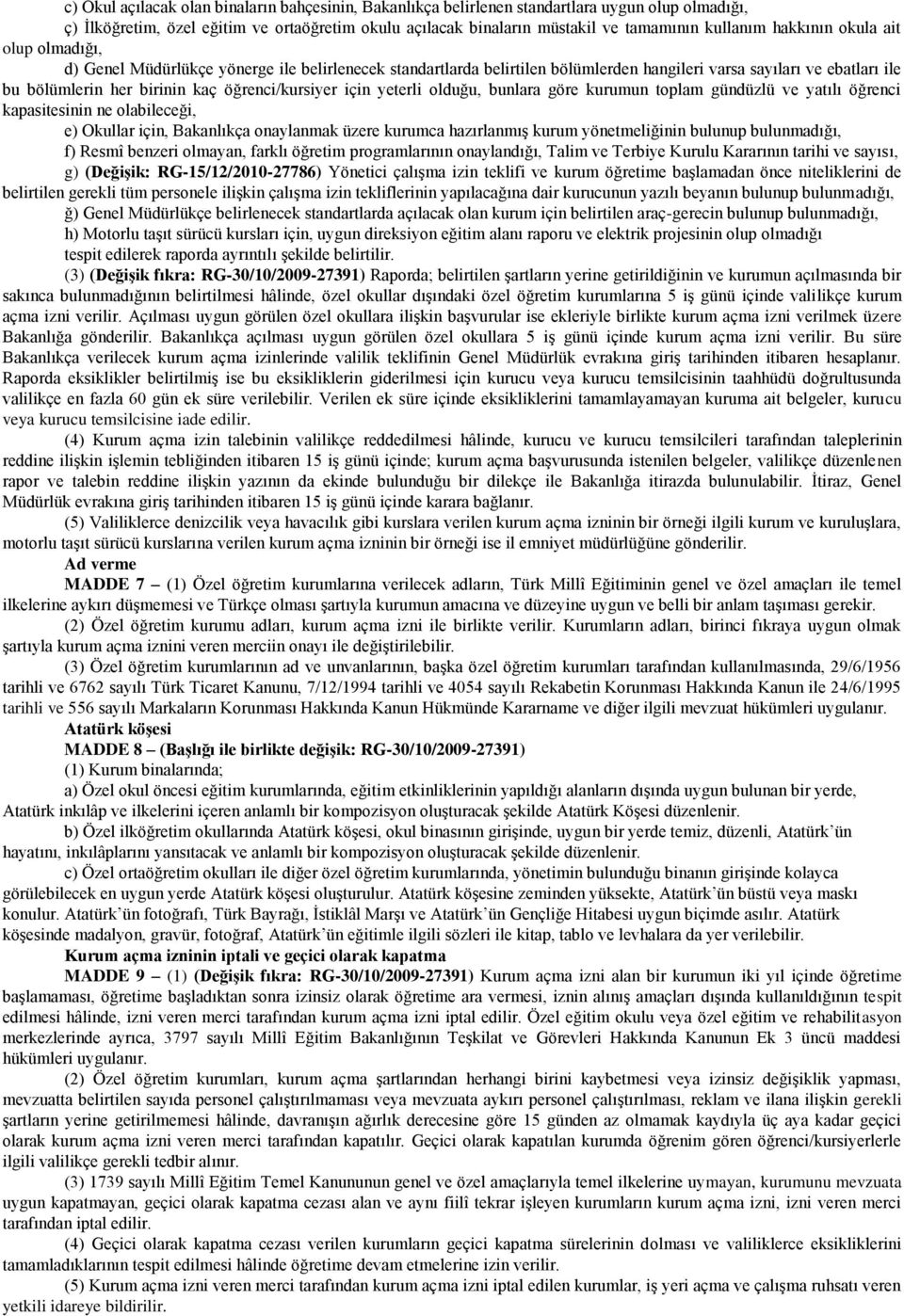 öğrenci/kursiyer için yeterli olduğu, bunlara göre kurumun toplam gündüzlü ve yatılı öğrenci kapasitesinin ne olabileceği, e) Okullar için, Bakanlıkça onaylanmak üzere kurumca hazırlanmış kurum