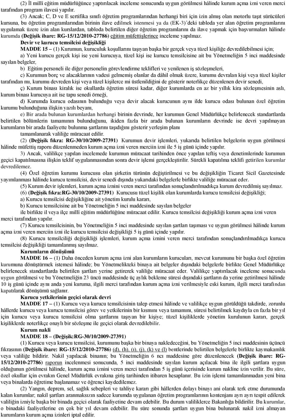 (EK-3) deki tabloda yer alan öğretim programlarını uygulamak üzere izin alan kurslardan, tabloda belirtilen diğer öğretim programlarını da ilave yapmak için başvurmaları hâlinde kurumda (DeğiĢik