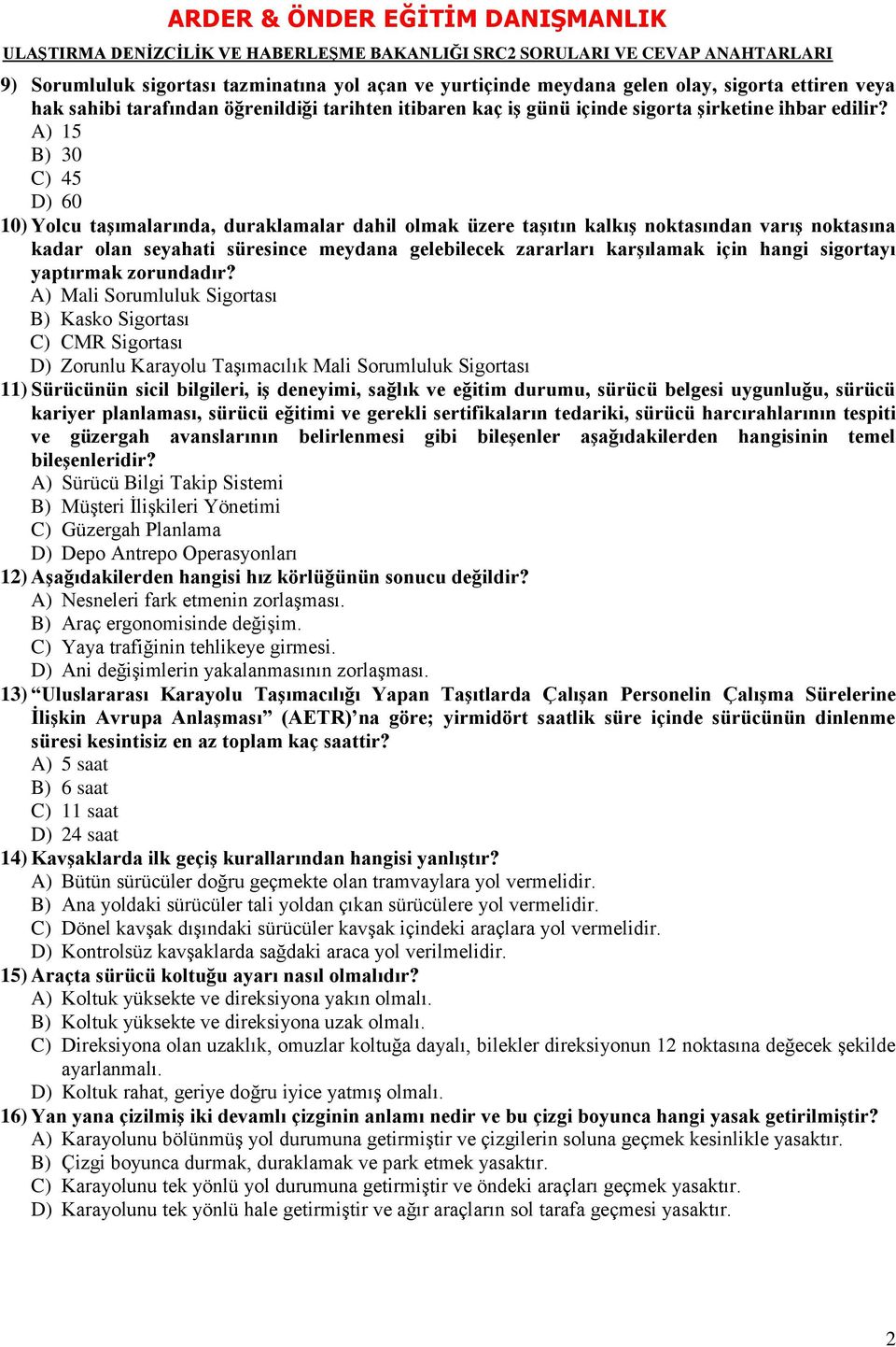 A) 15 B) 30 C) 45 D) 60 10) Yolcu taģımalarında, duraklamalar dahil olmak üzere taģıtın kalkıģ noktasından varıģ noktasına kadar olan seyahati süresince meydana gelebilecek zararları karģılamak için