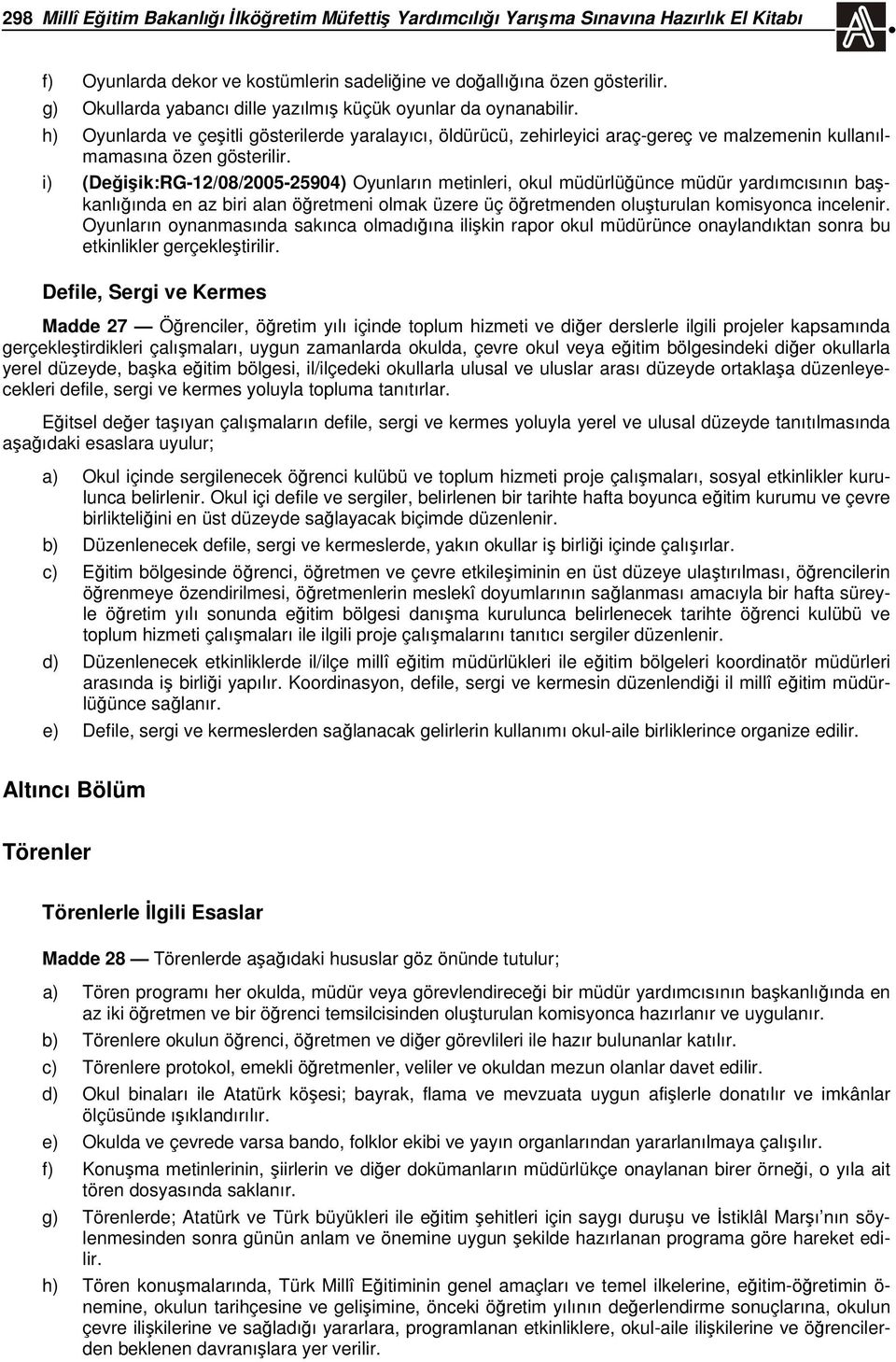 i) (Değişik:RG-12/08/2005-25904) Oyunların metinleri, okul müdürlüğünce müdür yardımcısının başkanlığında en az biri alan öğretmeni olmak üzere üç öğretmenden oluşturulan komisyonca incelenir.