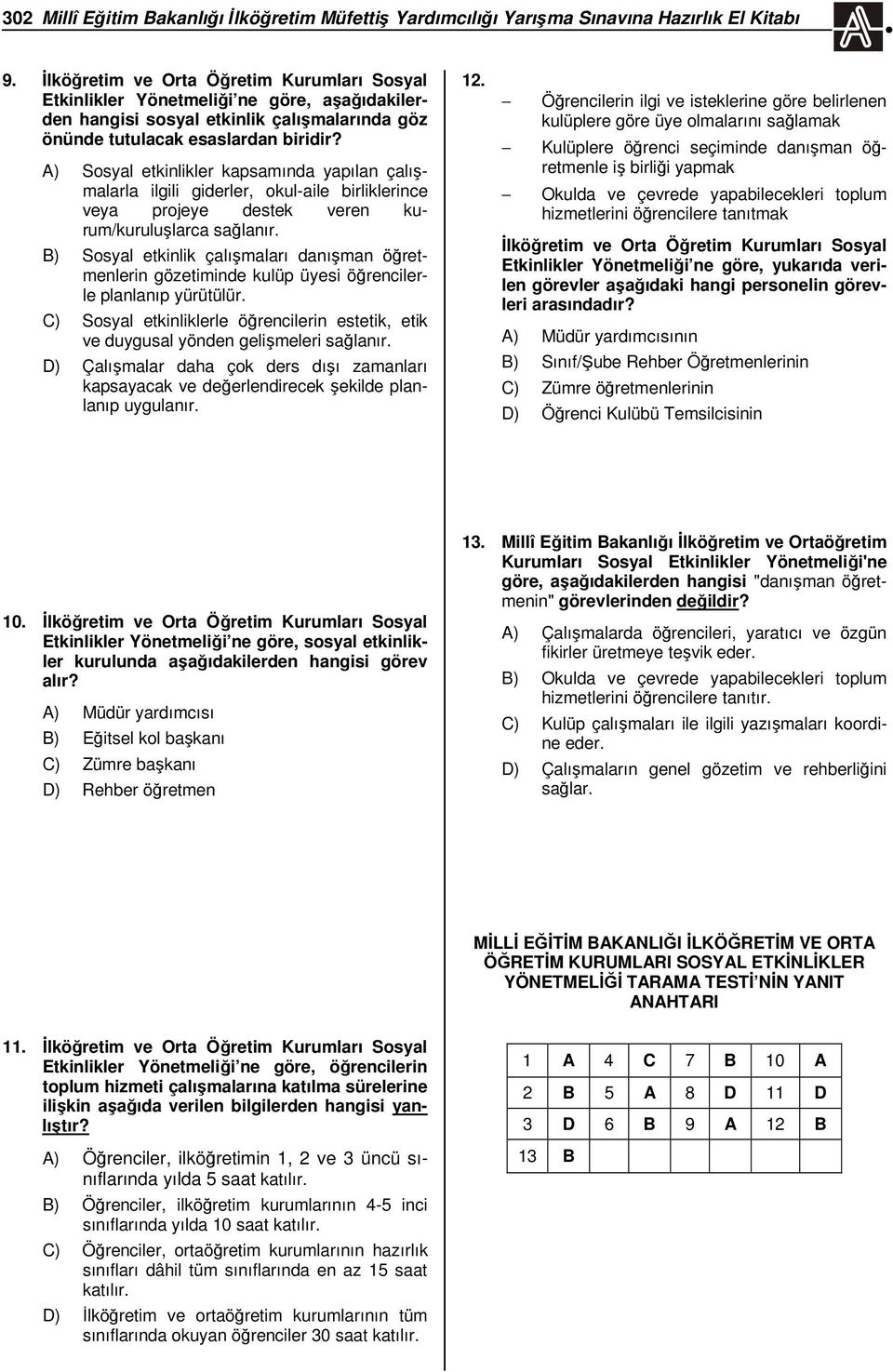 A) Sosyal etkinlikler kapsamında yapılan çalışmalarla ilgili giderler, okul-aile birliklerince veya projeye destek veren kurum/kuruluşlarca sağlanır.