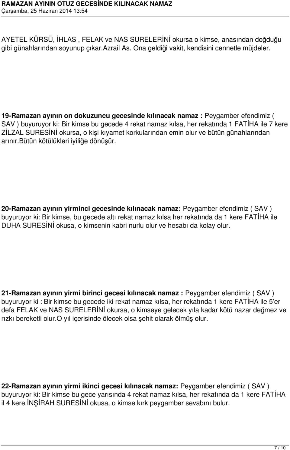 o kişi kıyamet korkularından emin olur ve bütün günahlarından arınır.bütün kötülükleri iyiliğe dönüşür.