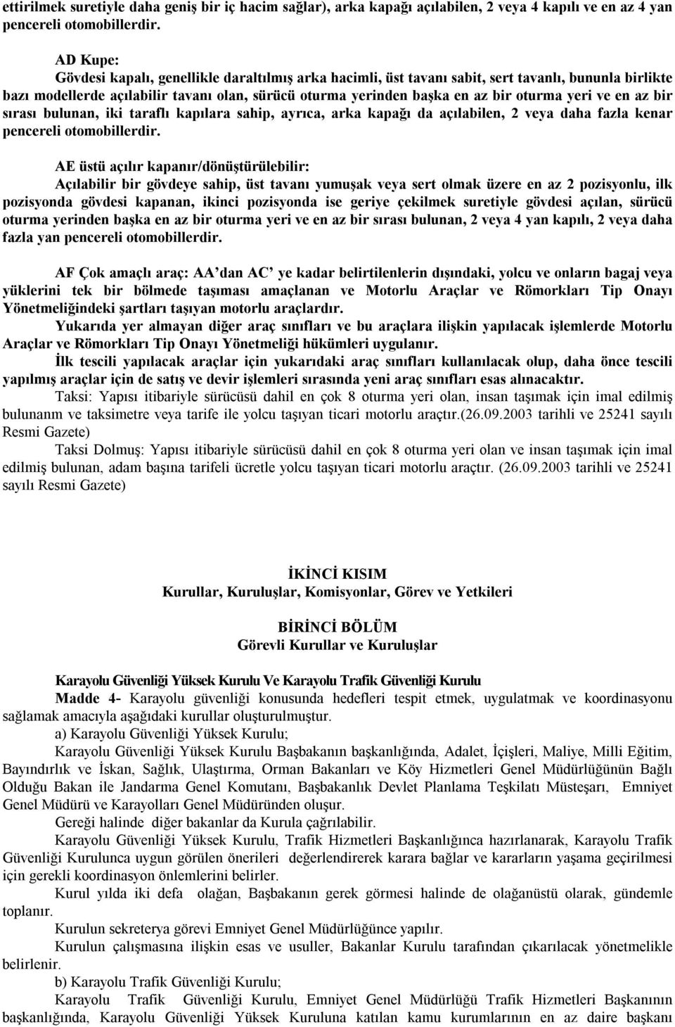 yeri ve en az bir sırası bulunan, iki taraflı kapılara sahip, ayrıca, arka kapağı da açılabilen, 2 veya daha fazla kenar pencereli otomobillerdir.