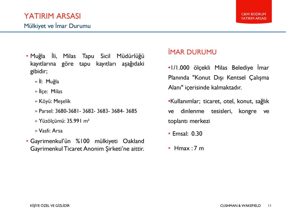 991 m²» Vasfı: Arsa Gayrimenkul ün %100 mülkiyeti Oakland Gayrimenkul Ticaret Anonim Şirketi ne aittir. İMAR DURUMU 1/1.