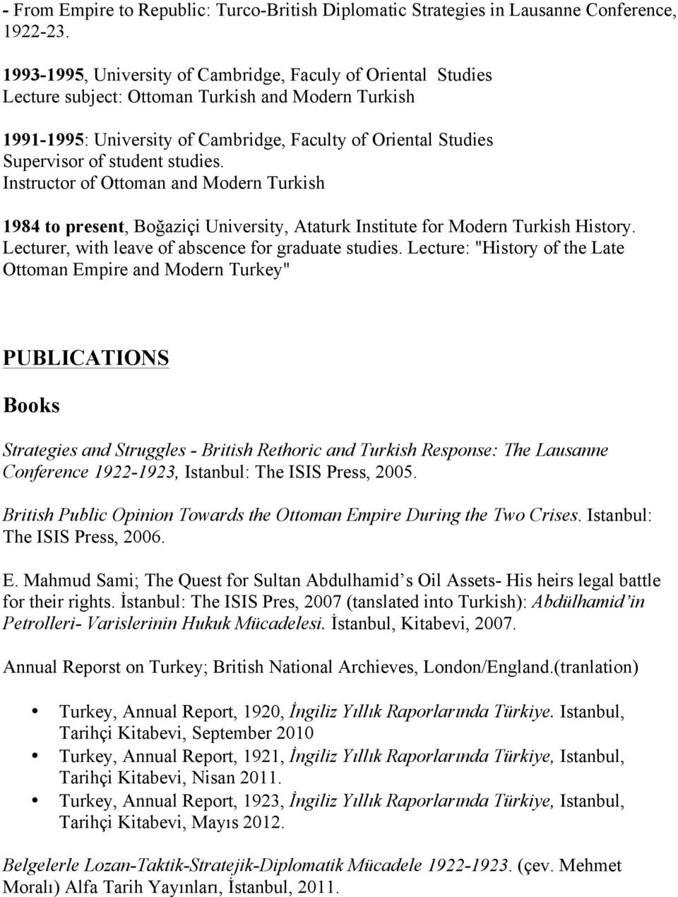 student studies. Instructor of Ottoman and Modern Turkish 1984 to present, Boğaziçi University, Ataturk Institute for Modern Turkish History. Lecturer, with leave of abscence for graduate studies.
