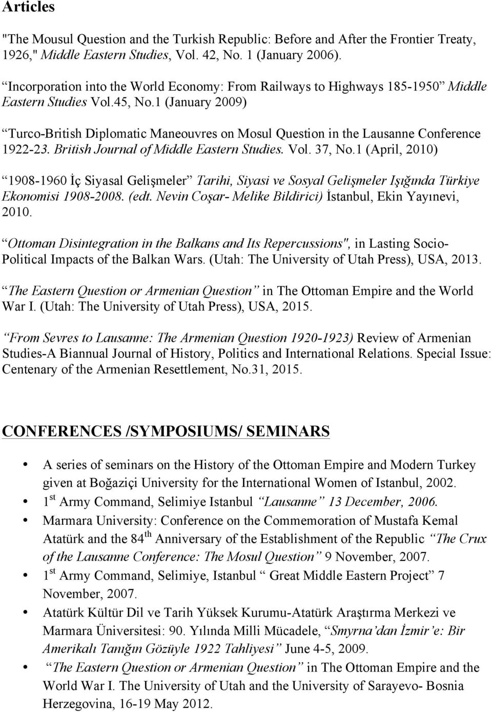 1 (January 2009) Turco-British Diplomatic Maneouvres on Mosul Question in the Lausanne Conference 1922-23. British Journal of Middle Eastern Studies. Vol. 37, No.