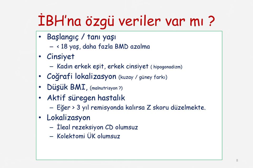 cinsiyet ( hipogonadizm) Coğrafi lokalizasyon (kuzay / güney farkı) Düşük BMI,