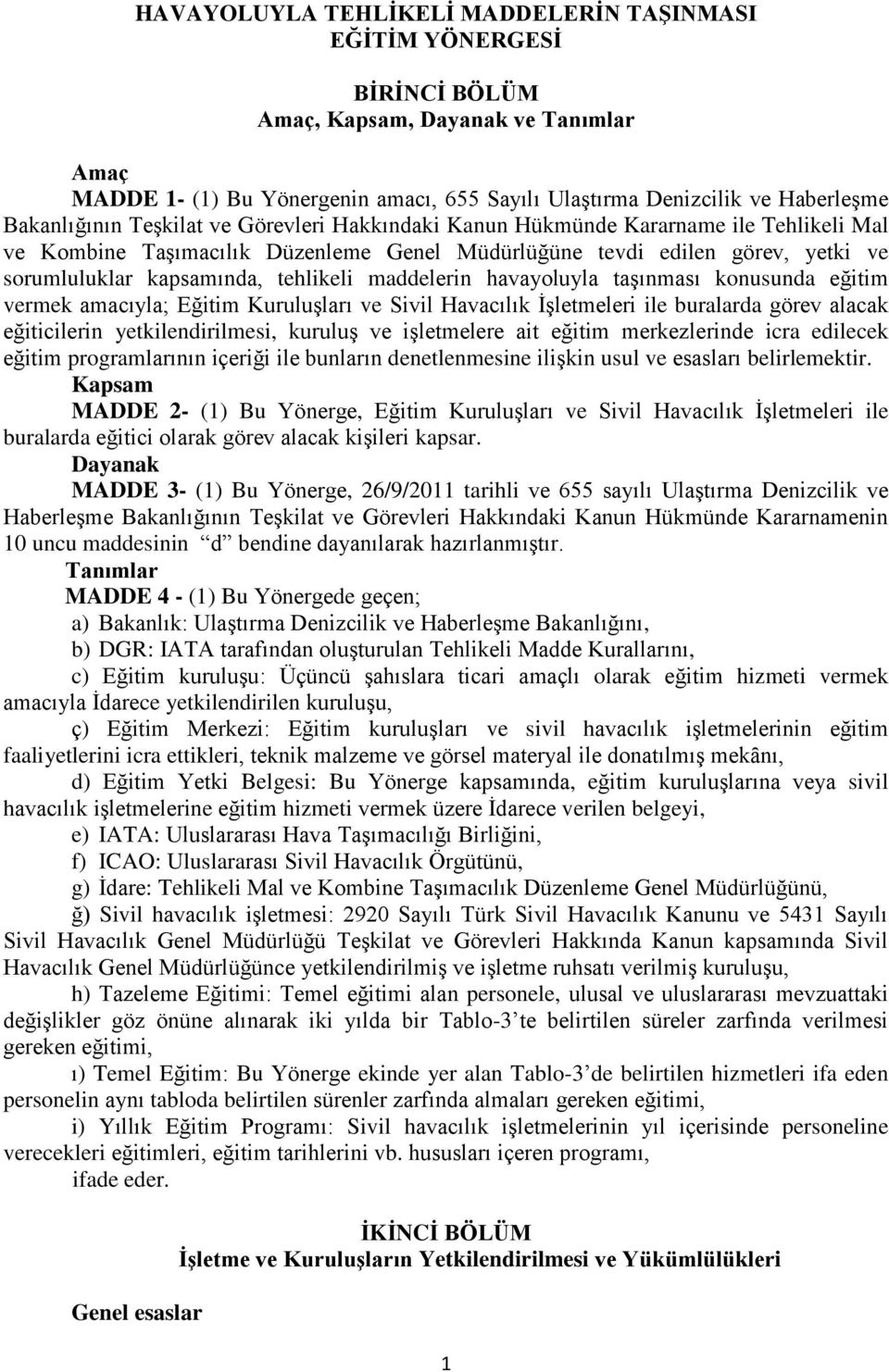 tehlikeli maddelerin havayoluyla taşınması konusunda eğitim vermek amacıyla; Eğitim Kuruluşları ve Sivil Havacılık İşletmeleri ile buralarda görev alacak eğiticilerin yetkilendirilmesi, kuruluş ve