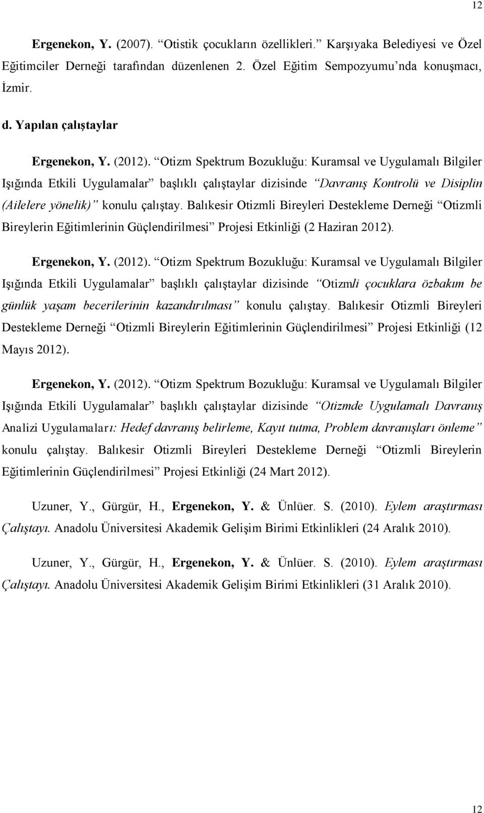 Balıkesir Otizmli Bireyleri Destekleme Derneği Otizmli Bireylerin Eğitimlerinin Güçlendirilmesi Projesi Etkinliği (2 Haziran 2012). Ergenekon, Y. (2012).