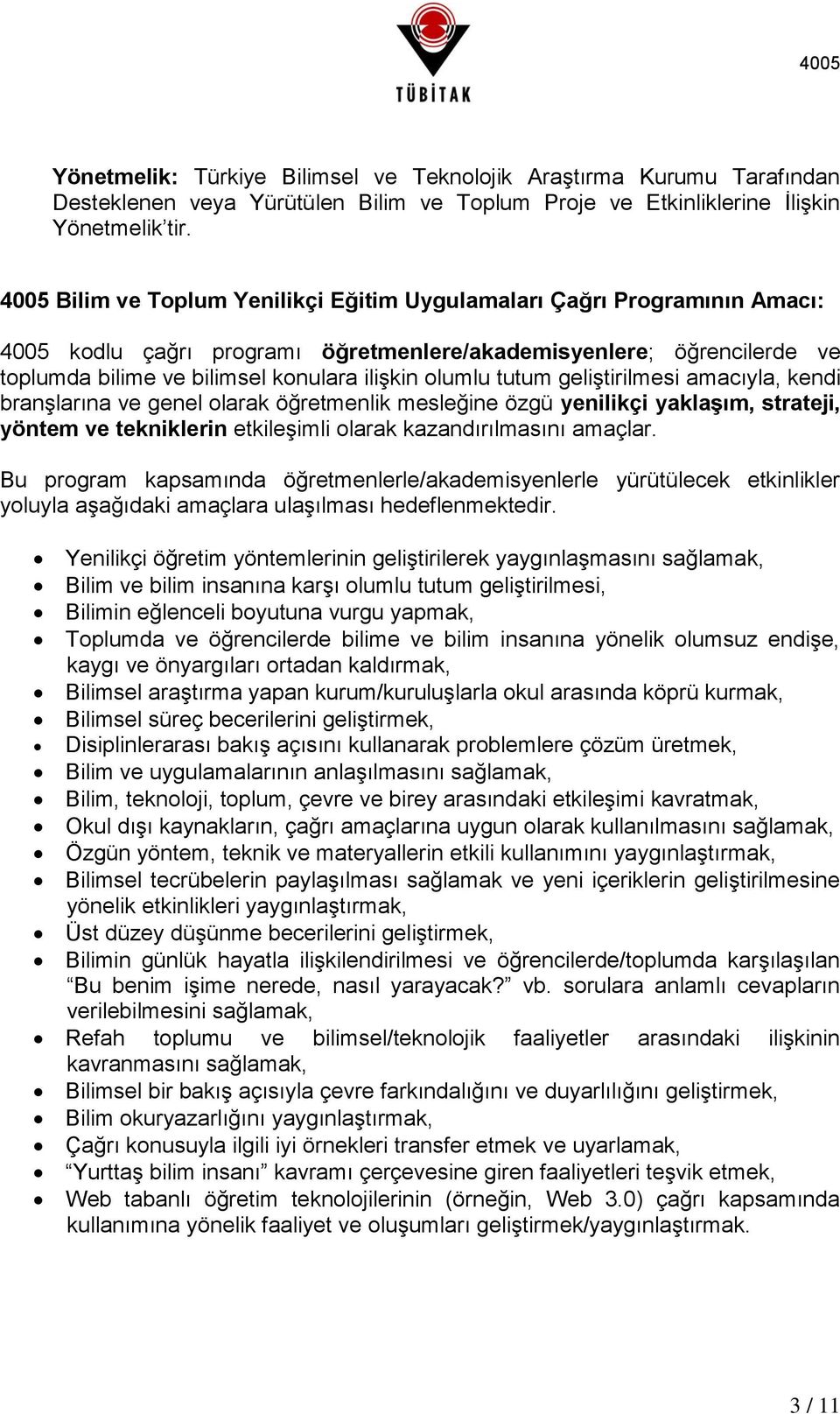 tutum geliştirilmesi amacıyla, kendi branşlarına ve genel olarak öğretmenlik mesleğine özgü yenilikçi yaklaşım, strateji, yöntem ve tekniklerin etkileşimli olarak kazandırılmasını amaçlar.