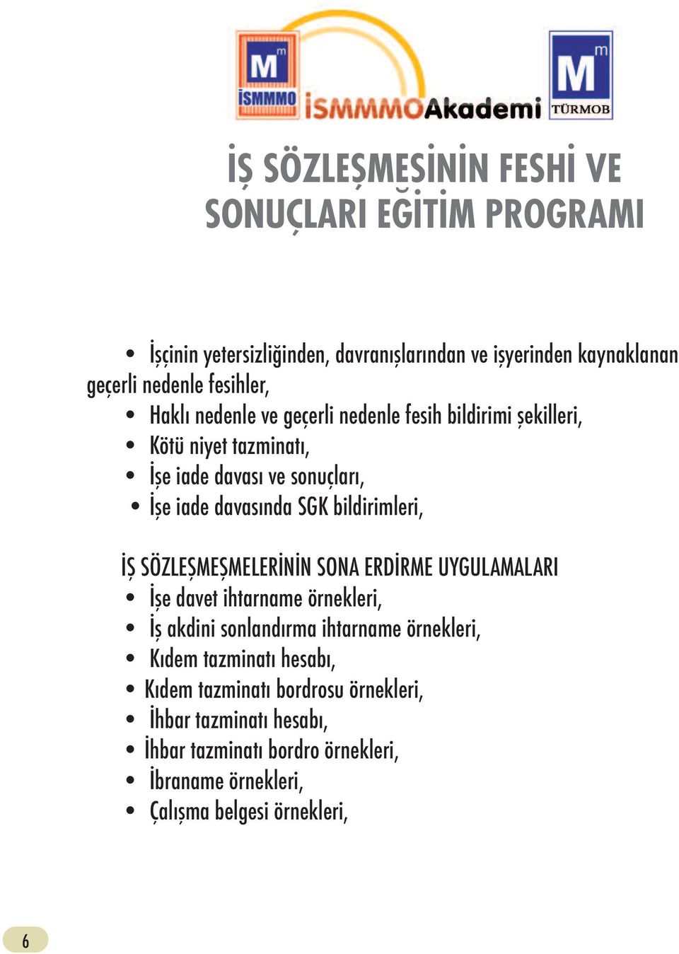 SÖZLEŞMEŞMELERİNİN SONA ERDİRME UYGULAMALARI İşe davet ihtarname örnekleri, İş akdini sonlandırma ihtarname örnekleri, Kıdem tazminatı