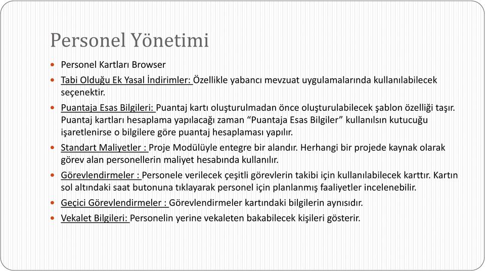 Puantaj kartları hesaplama yapılacağı zaman Puantaja Esas Bilgiler kullanılsın kutucuğu işaretlenirse o bilgilere göre puantaj hesaplaması yapılır.