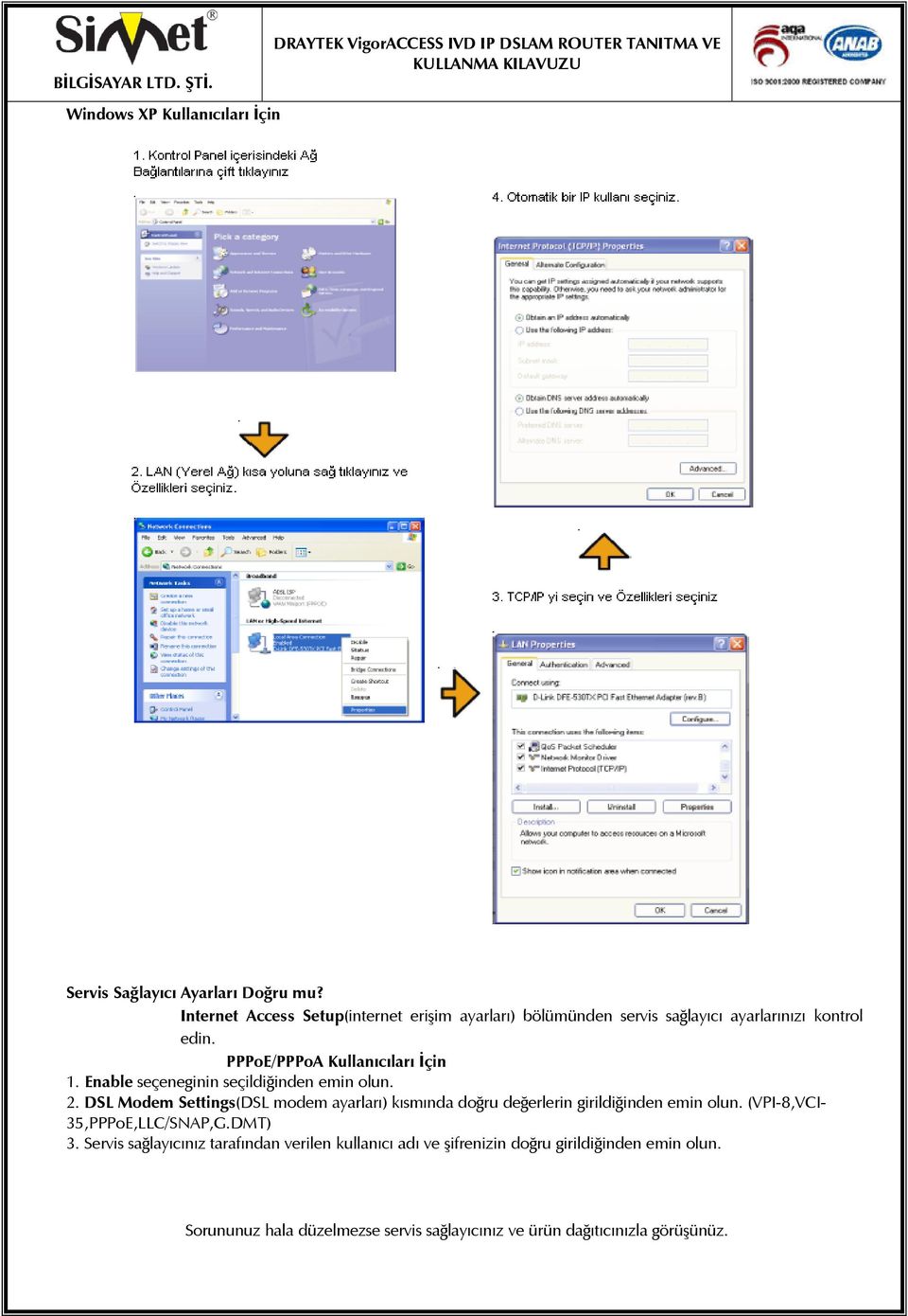 Enable seçeneginin seçildiğinden emin olun. 2. DSL Modem Settings(DSL modem ayarları) kısmında doğru değerlerin girildiğinden emin olun.