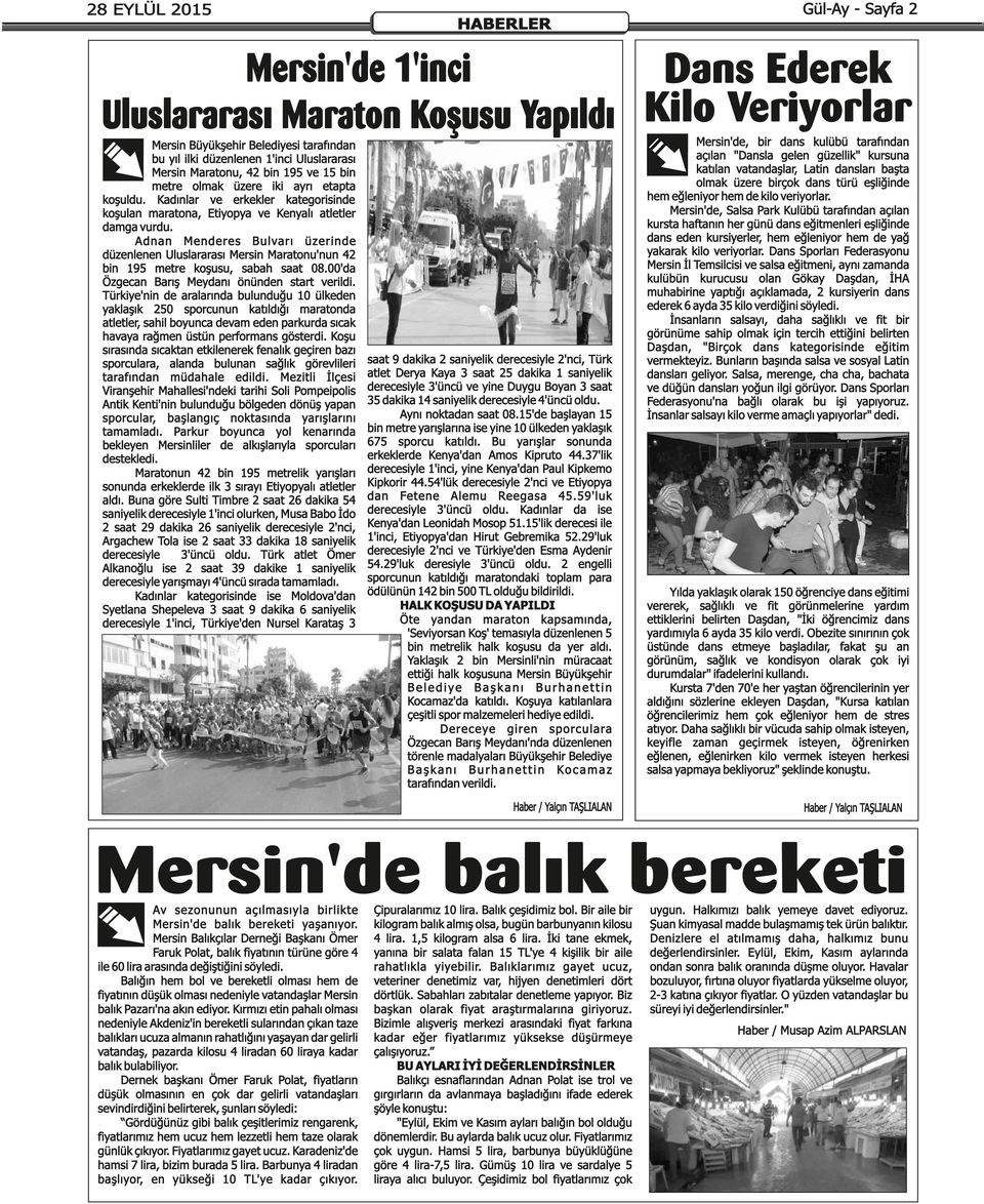 Adnan Menderes Bulvarı üzerinde düzenlenen Uluslararası Mersin Maratonu'nun 42 bin 195 metre koşusu, sabah saat 08.00'da Özgecan Barış Meydanı önünden start verildi.