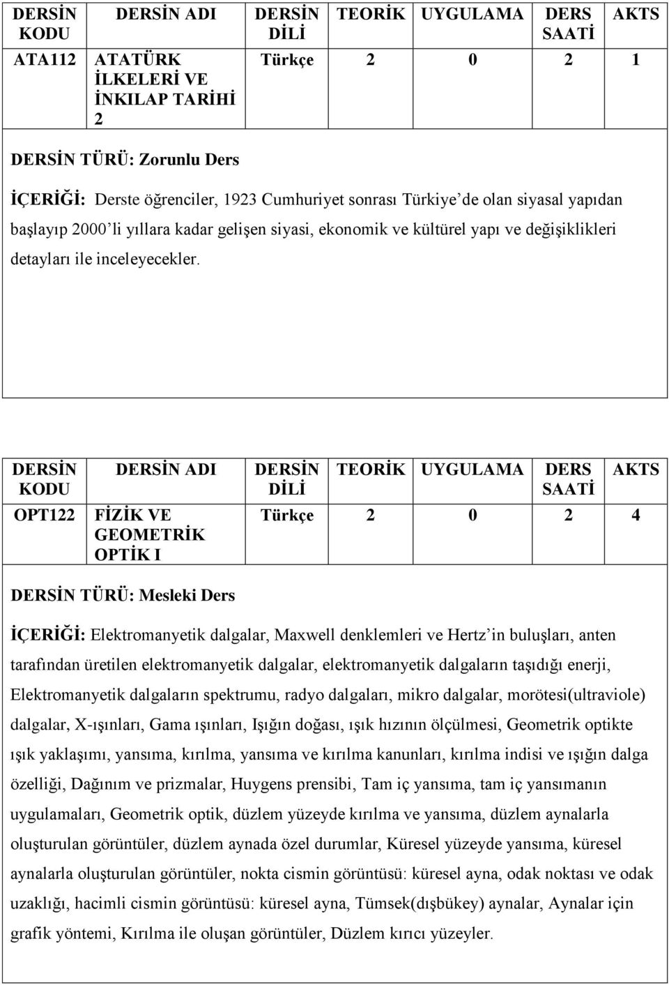 OPT122 ADI FİZİK VE GEOMETRİK OPTİK I Türkçe 2 0 2 4 TÜRÜ: Mesleki Ders İÇERİĞİ: Elektromanyetik dalgalar, Maxwell denklemleri ve Hertz in buluşları, anten tarafından üretilen elektromanyetik