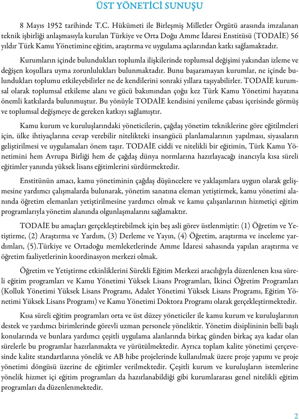 Hükümeti ile Birleşmiş Milletler Örgütü arasında imzalanan teknik işbirliği anlaşmasıyla kurulan Türkiye ve Orta Doğu Amme İdaresi Enstitüsü (TODAİE) 56 yıldır Türk Kamu Yönetimine eğitim, araştırma