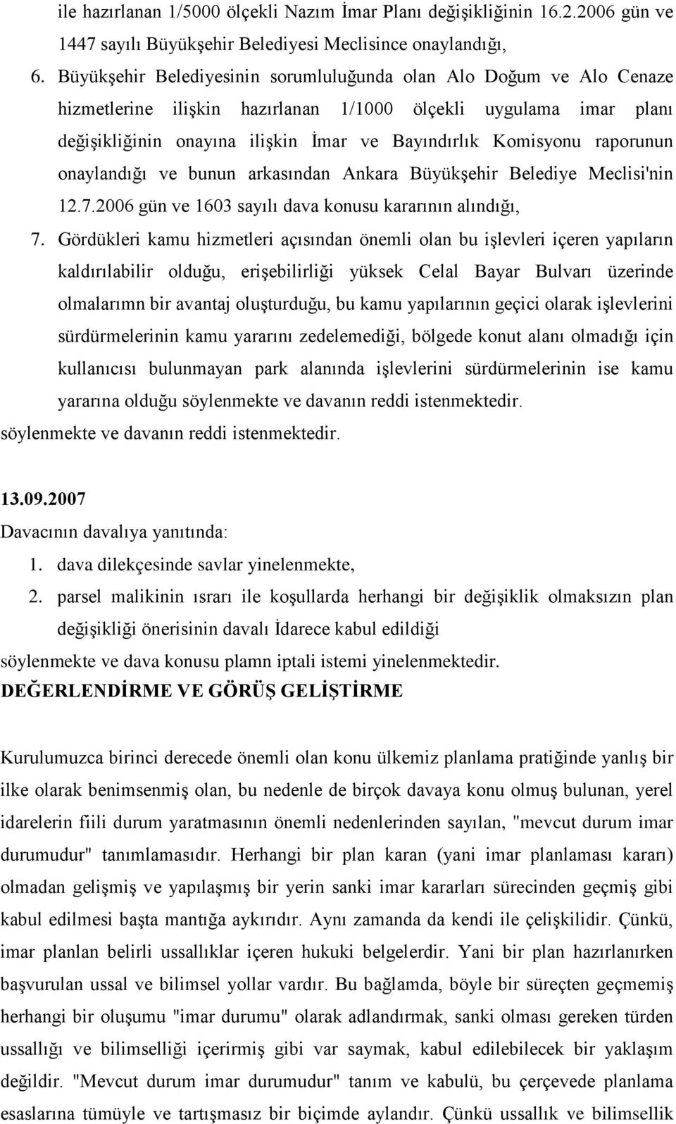 raporunun onaylandığı ve bunun arkasından Ankara Büyükşehir Belediye Meclisi'nin 12.7.2006 gün ve 1603 sayılı dava konusu kararının alındığı, 7.