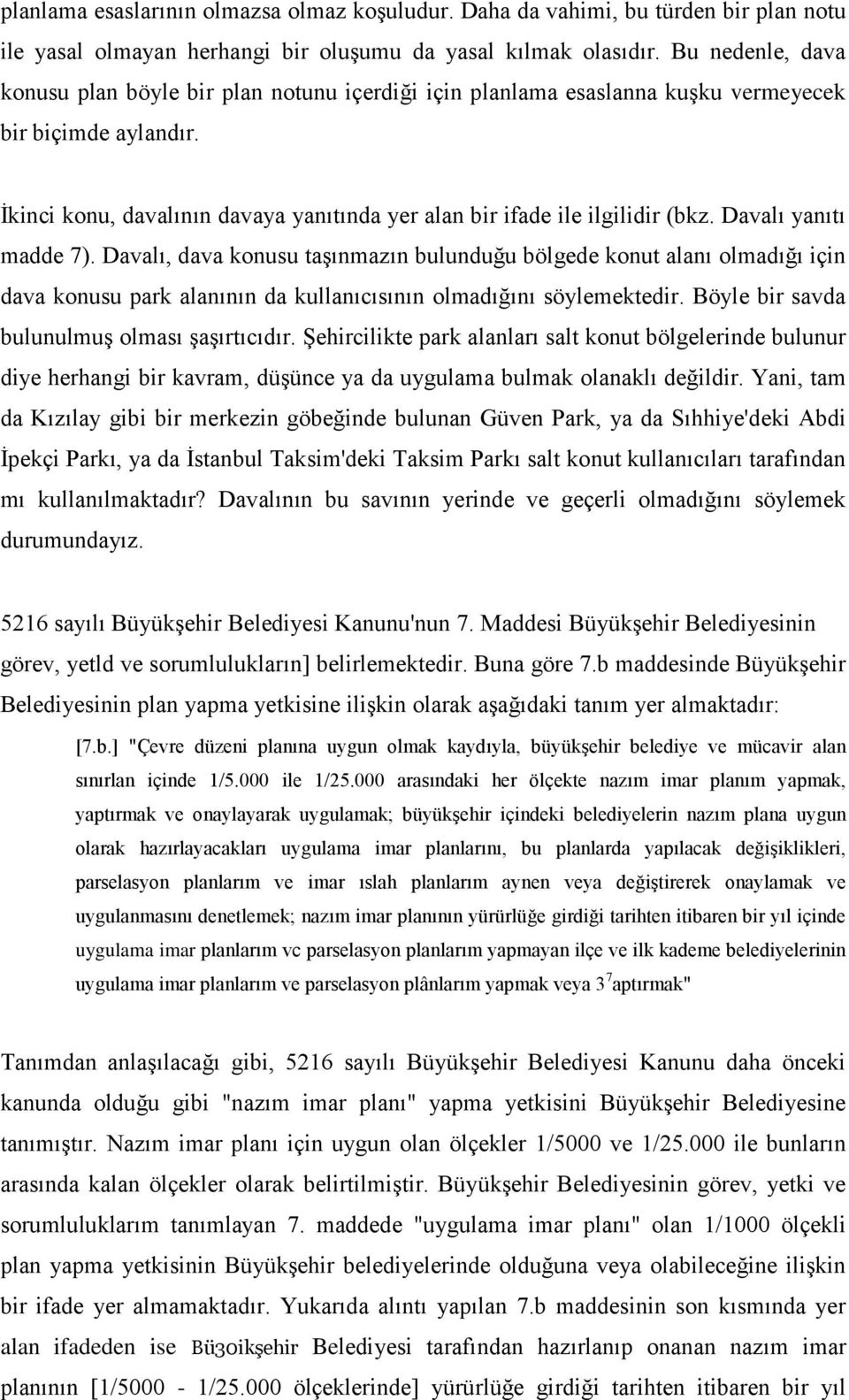 İkinci konu, davalının davaya yanıtında yer alan bir ifade ile ilgilidir (bkz. Davalı yanıtı madde 7).