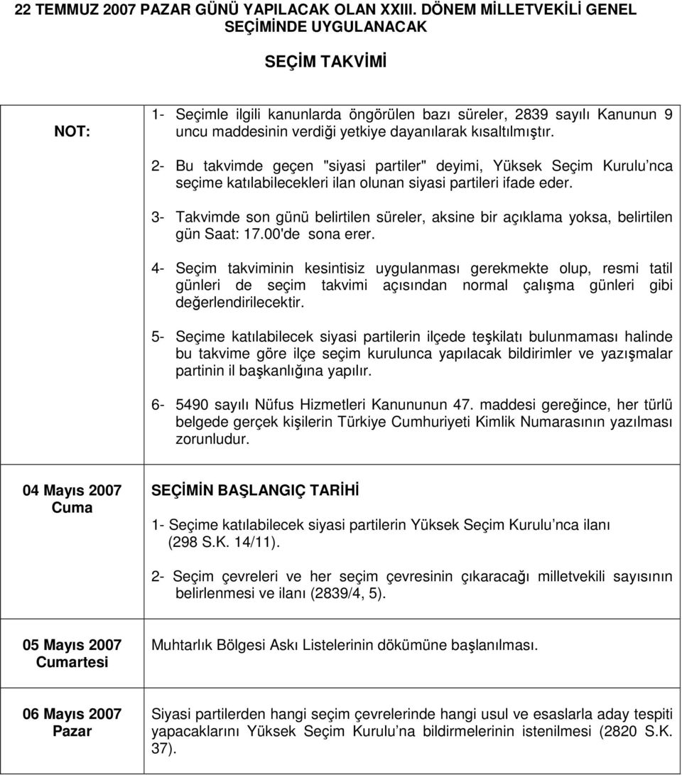 2- Bu takvimde geçen "siyasi partiler" deyimi, Yüksek Seçim Kurulu nca seçime katılabilecekleri ilan olunan siyasi partileri ifade eder.