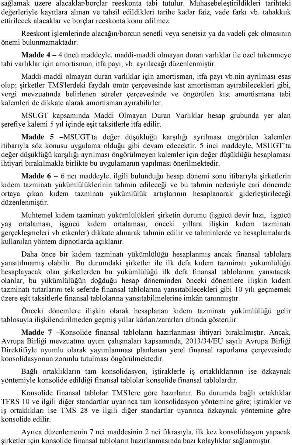 Madde 4 4 üncü maddeyle, maddi-maddi olmayan duran varlıklar ile özel tükenmeye tabi varlıklar için amortisman, itfa payı, vb. ayrılacağı düzenlenmiştir.