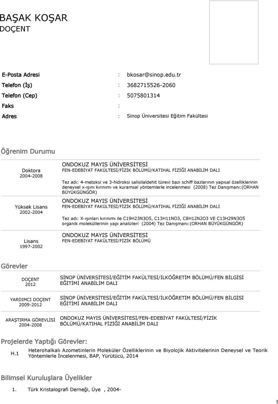 FAKÜLTESİ/FİZİK BÖLÜMÜ/KATIHAL FİZİĞİ ANABİLİM DALI Tez adı 4-metoksi ve 3-hidroksi salisilaldehit türevi bazı schiff bazlarının yapısal özelliklerinin deneysel x-ışını kırınımı ve kuramsal