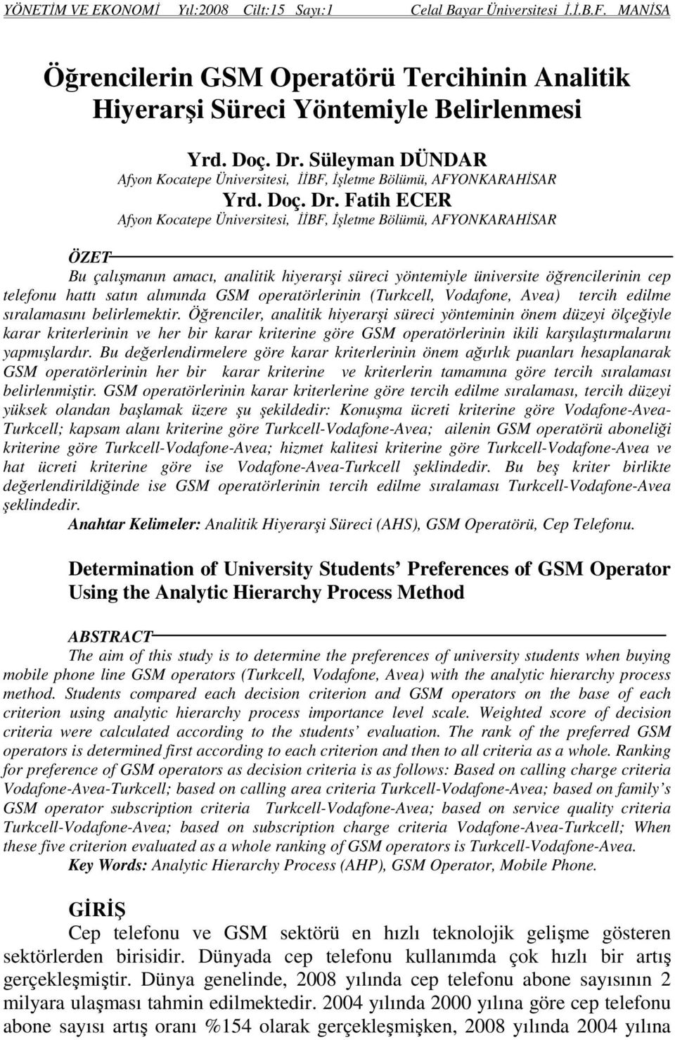 Fatih ECER Afyon Kocatepe Üniversitesi, İİBF, İşletme Bölümü, AFYONKARAHİSAR ÖZET Bu çalışmanın amacı, analitik hiyerarşi süreci yöntemiyle üniversite öğrencilerinin cep telefonu hattı satın alımında